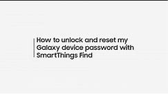 How to unlock and reset my Galaxy device password with SmartThings Find