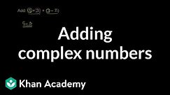 Adding complex numbers | Imaginary and complex numbers | Algebra II | Khan Academy