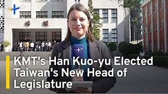 KMT's Han Kuo-yu Elected Taiwan's New Head of Legislature | TaiwanPlus News