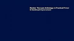 Review  The Lean Anthology: A Practical Primer in Continual Improvement