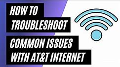 AT&T Internet Troubleshooting: How to Fix Common Issues
