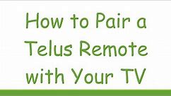 How to Pair a Telus Remote with Your TV