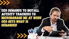 Ceo Demands to Install Activity Trackers to Micromanage Me at Work Ceo Gets What is Demanded - Reddit Stories