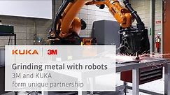 Grinding Metal with Robots - 3M and KUKA Form Unique Partnership
