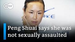 Chinese tennis player Peng Shuai says she was not sexually assaulted | DW News