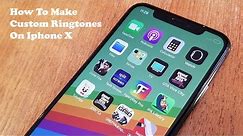 How To Make Custom Ringtones On Iphone X - Fliptroniks.com