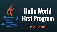 First Program | Hello World | Java Tutorial