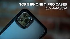 Top 5 iPhone 11 Pro Max Cases On Amazon
