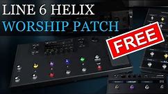 My Line 6 Helix Worship Patch for FREE