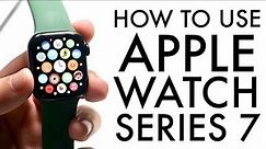 How To Use Your Apple Watch Series 7! (Complete Beginners Guide)