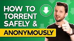 How to Torrent Safely & Anonymously — Updated Guide 2024
