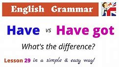 Have vs Have got – What’s the difference? - English Grammar lesson