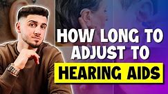 How Long Does It Take To Get Used To Wearing Hearing Aids?