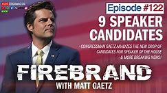 Episode 122 LIVE: 9 Speaker Candidates – Firebrand with Matt Gaetz