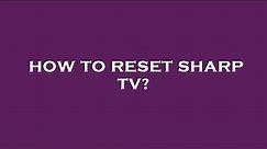 How to reset sharp tv?
