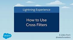 How to Use Cross Filters (Lightning Experience) | Salesforce