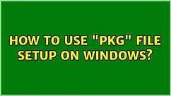 How to use "pkg" file setup on Windows?