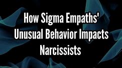 How Sigma Empaths' Unusual Behavior Impacts Narcissists