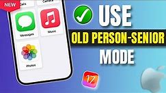 How To Use Old Person-Senior Mode on iPhone iOS 17 | Enable iOS 17 NEW MODE