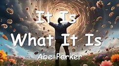 Abe Parker – It Is What It Is (Lyrics) 💗♫