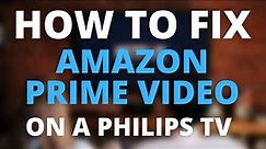 Amazon Prime Video Doesn't Work on Philips TV (SOLVED)