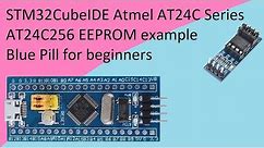 66. STM32CubeIDE AT24C EEPROM with STM32F103C8T6 (Atmel AT24C256)