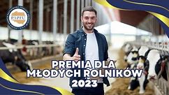 Premie dla młodych rolników - nowe zasady. 200 000 zł z ARiMR!