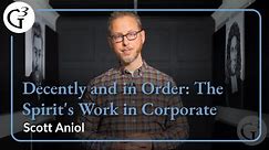 Decently and in Order: The Spirit's Work in Corporate Worship | Scott Aniol