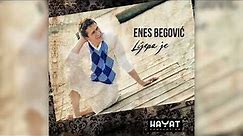 ENES BEGOVIĆ – Lijepa je [Official Audio]