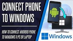 How to Connect Android Phone to Windows 11 PC (SET UP YOUR PHONE APP)