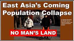 East Asia’s Coming Population Collapse. And How It Will Reshape World Politics.