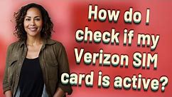 How do I check if my Verizon SIM card is active?