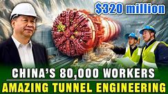 China Spent $320 Million to Build the World's Most Difficult Tunnel, But It Has Taken 10 Years!