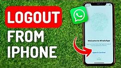 How to Logout Whatsapp From iPhone - Full Guide