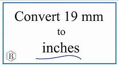 Convert 19 Millimeters to Inches