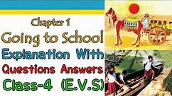 Going To School, Class 4 | Explanation With Questions And Answer (NCERT) | E.V.S |