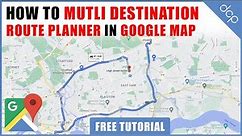 How to create multiple destinations route planner in Google Maps