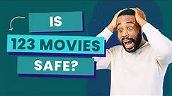 Is 123 Movies Safe? (Follow These Tips)