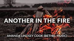 Another In The Fire (Hillsong UNITED) - Amanda Lindsey Cook (Bethel Music) Lyrics