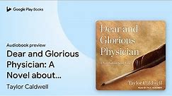 Dear and Glorious Physician: A Novel about… by Taylor Caldwell · Audiobook preview