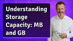 Understanding Storage Capacity: MB and GB