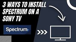 How to Install Spectrum on ANY Sony TV (3 Different Ways)