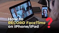 How to Record FaceTime Call With Audio on iPhone/iPad? The Most Easiest Way
