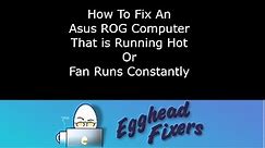 How To Fix An Asus ROG Computer That is Running Hot or Fan Runs Constantly
