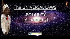 THE UNIVERSAL LAW OF POLARITY (Astronomy)