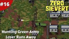 Hunting Green Army & Lazer Runs Away - Zero Sievert Full Version - #16 - Gameplay