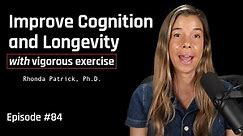 The Longevity & Brain Benefits of Vigorous Exercise | Dr. Rhonda Patrick