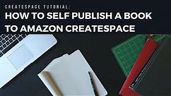CreateSpace Tutorial 2018: How to Self Publish a Book to Amazon CreateSpace