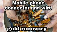 How To Gold Recovery From Mobile Phone Connector And Wire/how to recover gold from mobile phones#dr