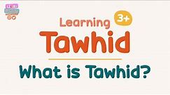 What Is Tawhid? | Learning Tawhid | Episode 1